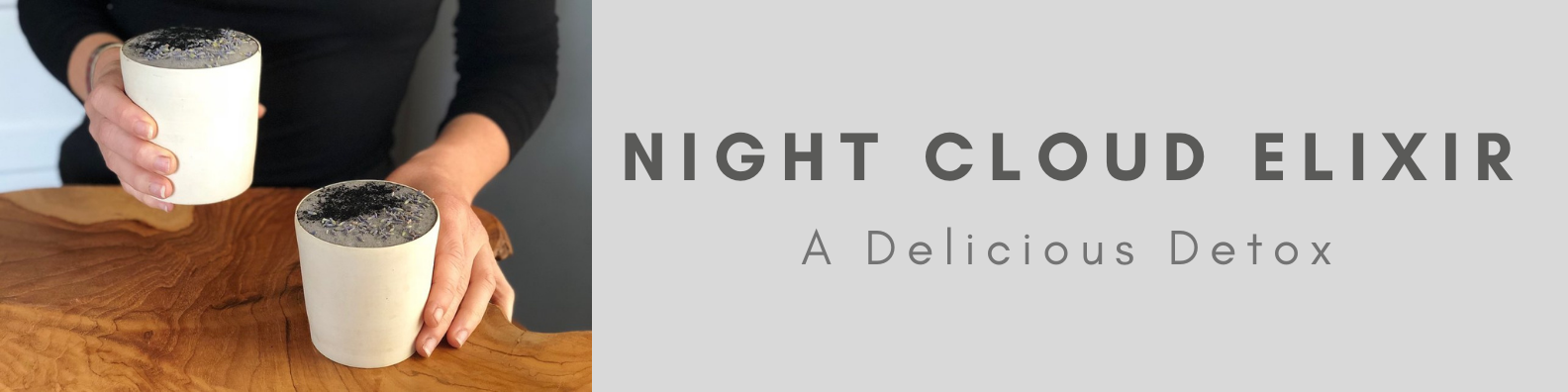 Night Cloud Elixir / A Delicious Detox