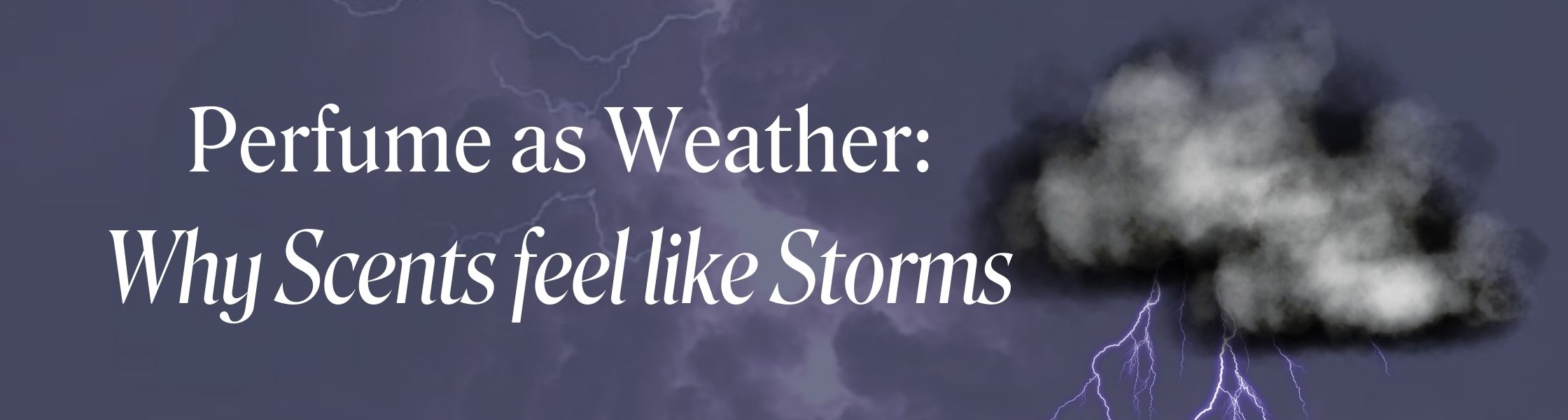 Perfume as Weather: Why Scents Feel Like Storms